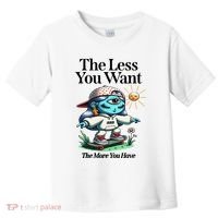 Thirdeyekingdom The Less You Want The More You Have Toddler T-Shirt thumb 0