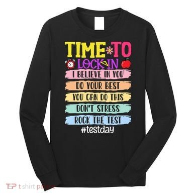 Time To Lock In Test Day Do Your Best Long Sleeve Shirt