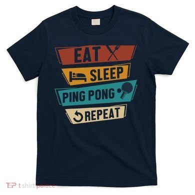 Table Tennis Lover Eat Sleep Ping Pong Repeat T-Shirt