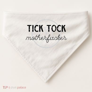 Tick Tock Motherfucker USA-Made Doggie Bandana