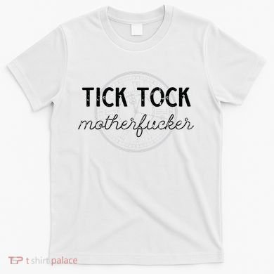 Tick Tock Motherfucker T-Shirt