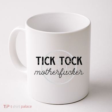 Tick Tock Motherfucker Coffee Mug