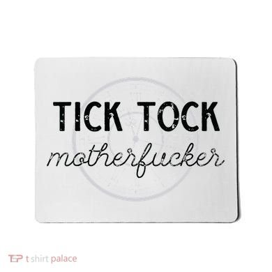 Tick Tock Motherfucker Mousepad