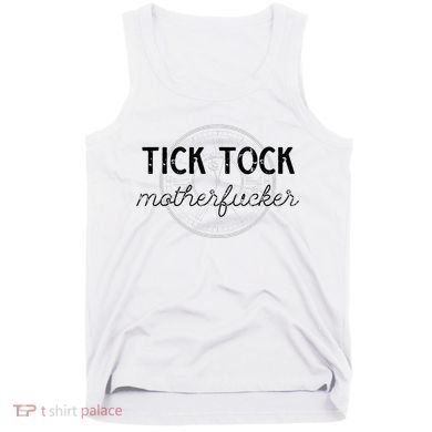 Tick Tock Motherfucker Tank Top