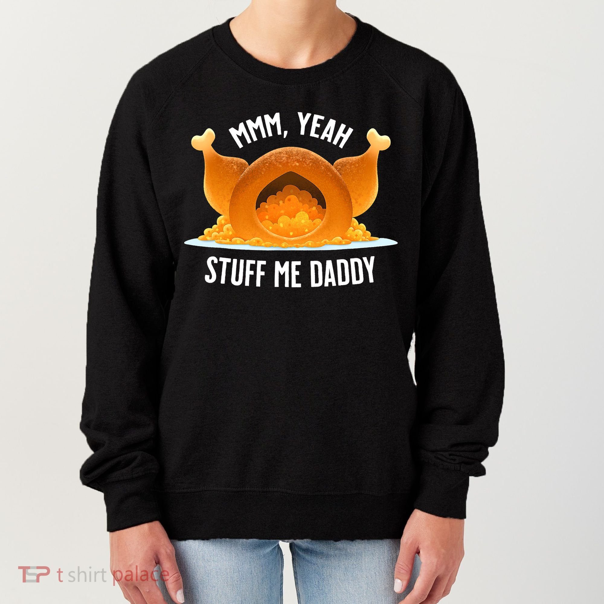 Thanksgiving Turkey Mmm Yeah Stuff Me Daddy Sexy Funny Women's Sweatshirt