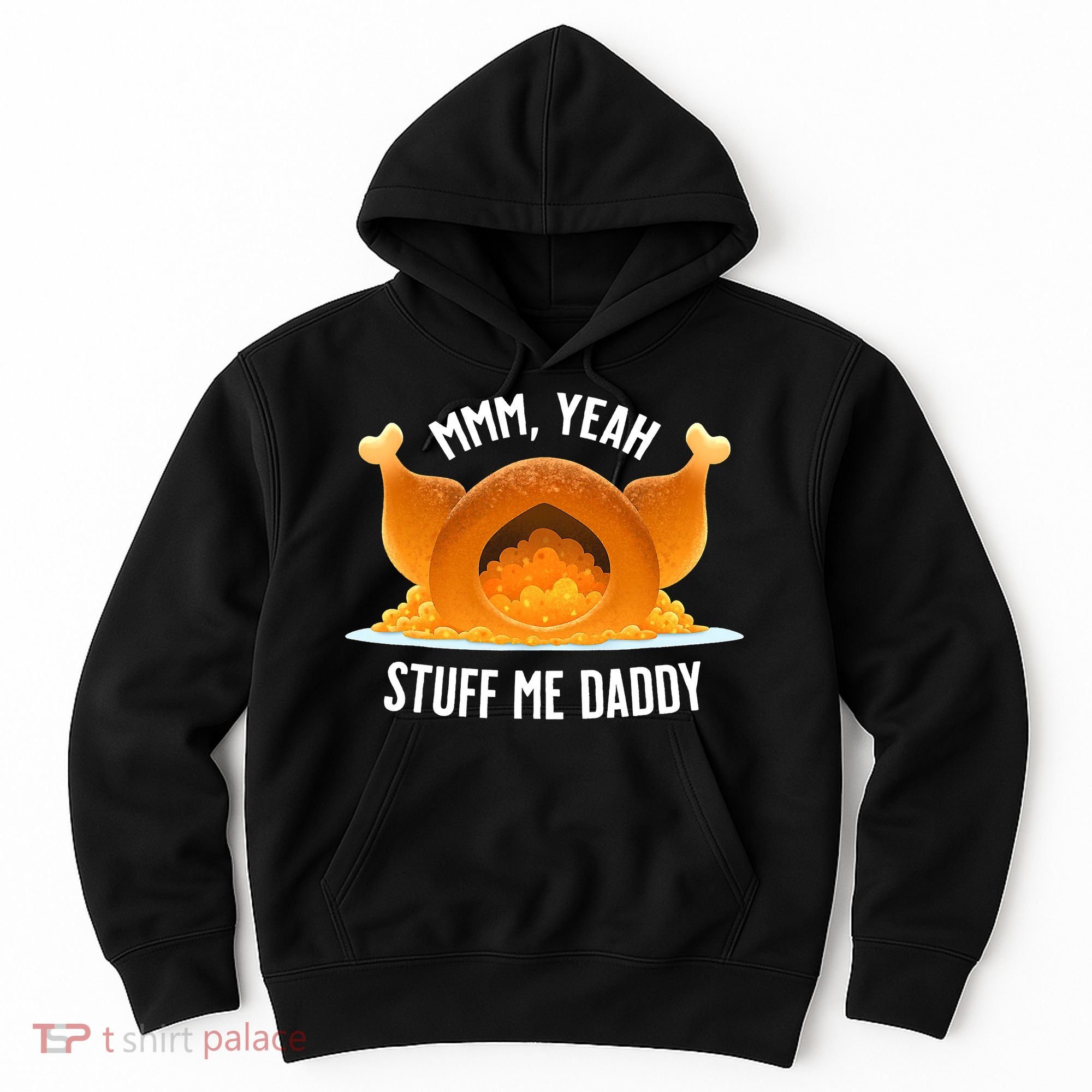 Thanksgiving Turkey Mmm Yeah Stuff Me Daddy Sexy Funny Hoodie