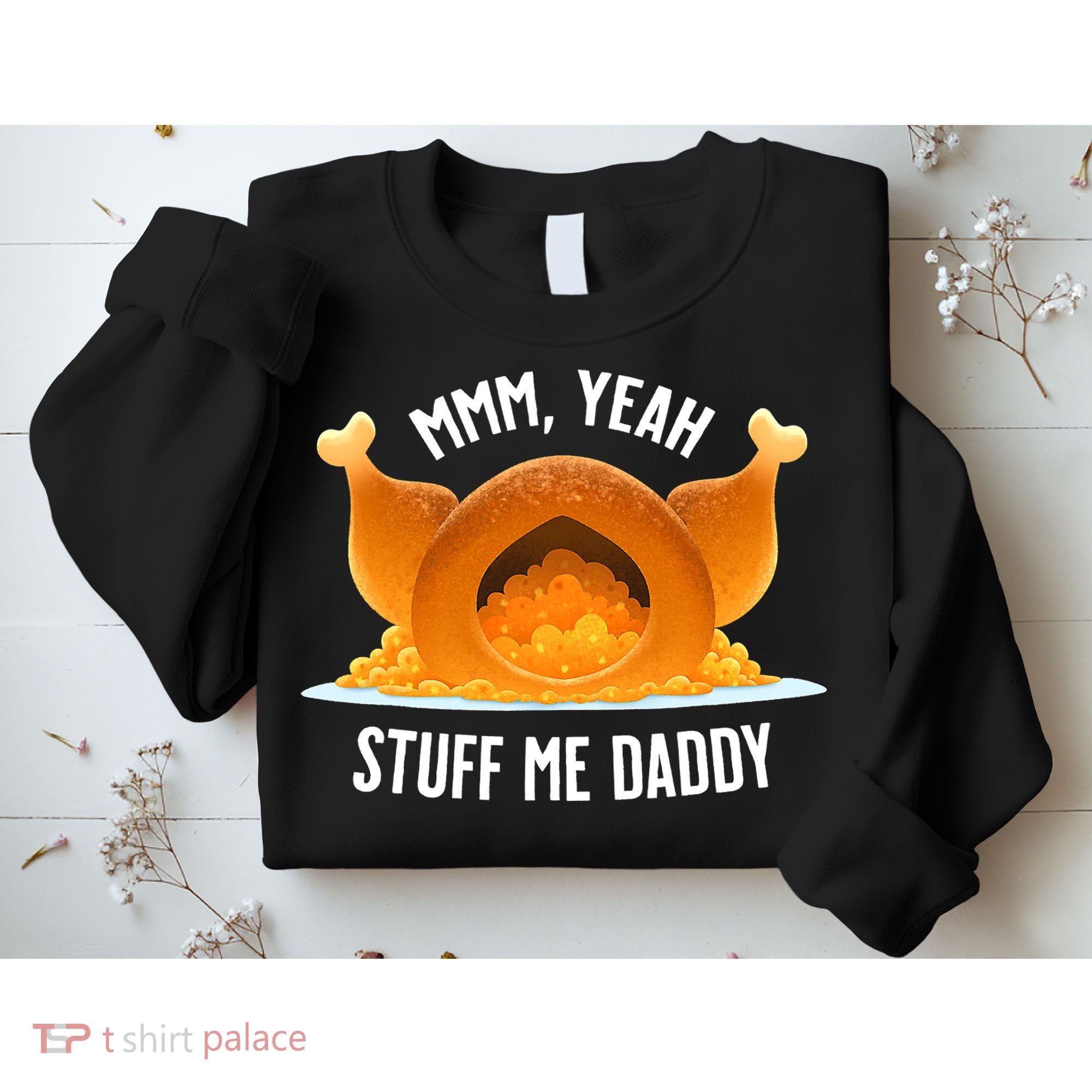 Thanksgiving Turkey Mmm Yeah Stuff Me Daddy Sexy Funny Sweatshirt