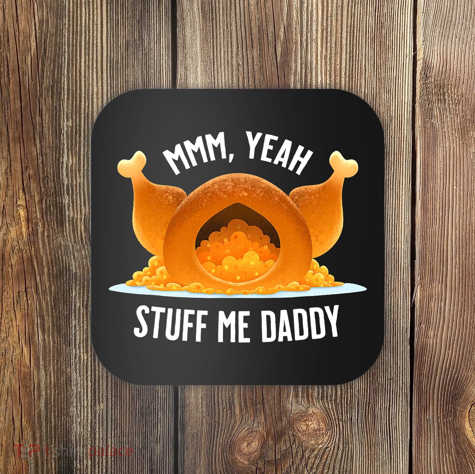 Thanksgiving Turkey Mmm Yeah Stuff Me Daddy Sexy Funny Coaster