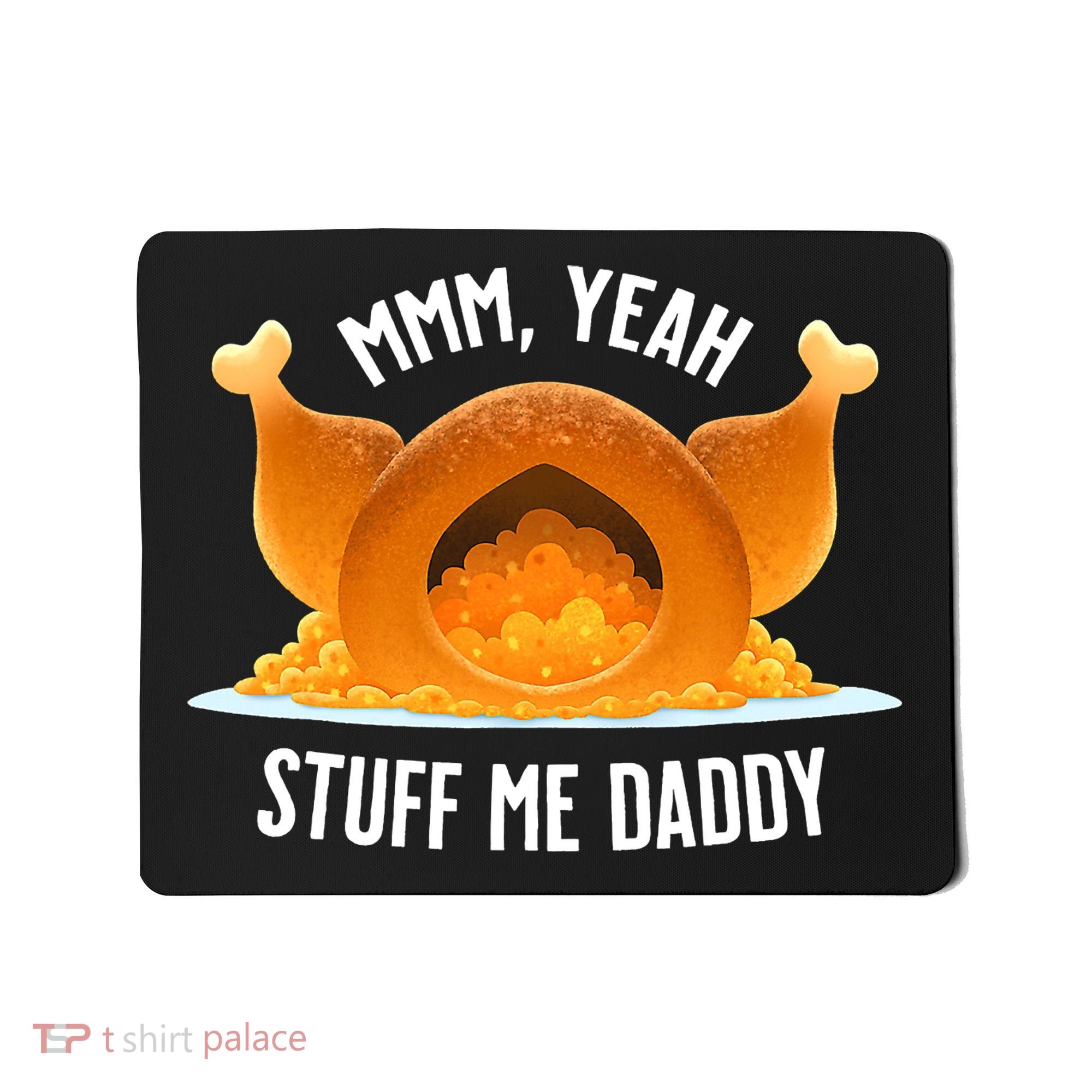 Thanksgiving Turkey Mmm Yeah Stuff Me Daddy Sexy Funny Mousepad