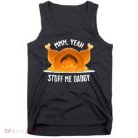 Thanksgiving Turkey Mmm Yeah Stuff Me Daddy Sexy Funny Tank Top thumb 0