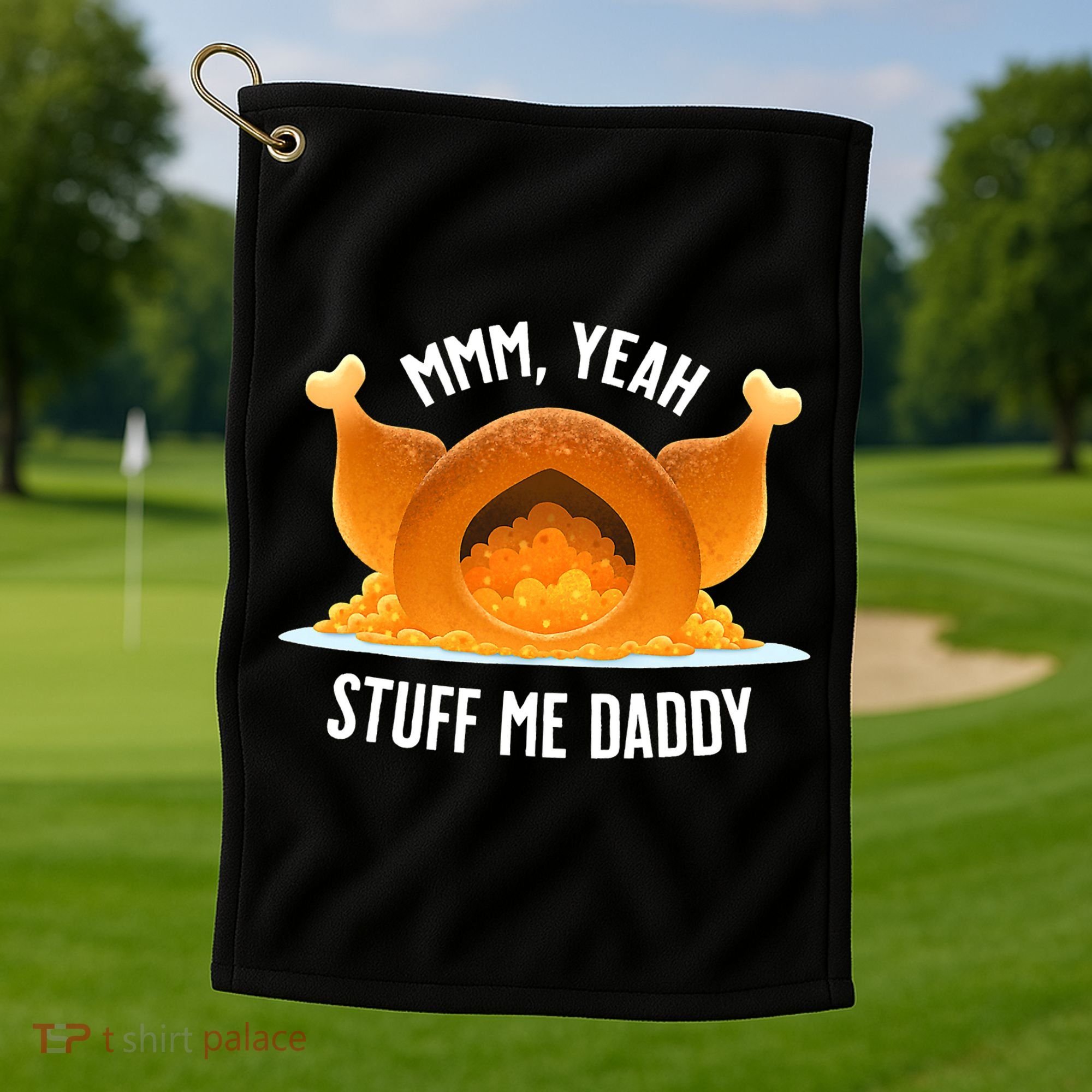 Thanksgiving Turkey Mmm Yeah Stuff Me Daddy Sexy Funny Golf Towel