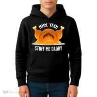 Thanksgiving Turkey Mmm Yeah Stuff Me Daddy Sexy Funny Kids Hoodie thumb 4