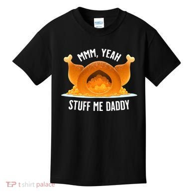 Thanksgiving Turkey Mmm Yeah Stuff Me Daddy Sexy Funny Kids T-Shirt
