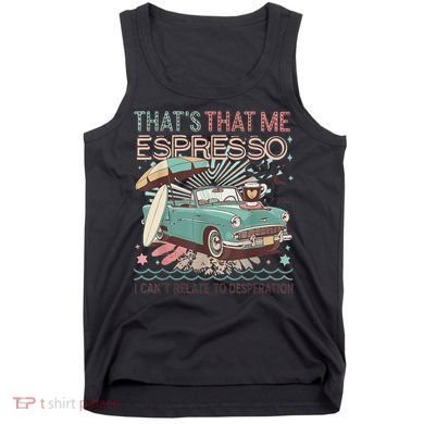 That’S That Me Espresso Funny For(2) Tank Top