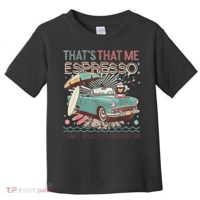 That’S That Me Espresso Funny For(2) Toddler T-Shirt
