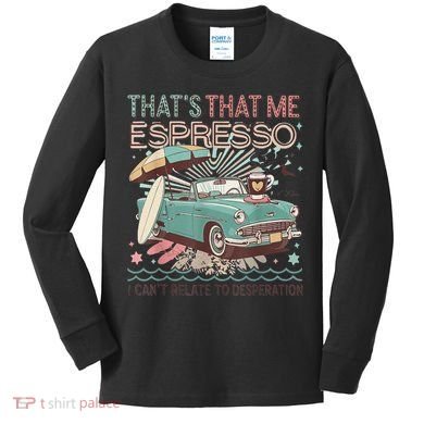 That’S That Me Espresso Funny For(2) Kids Long Sleeve Shirt