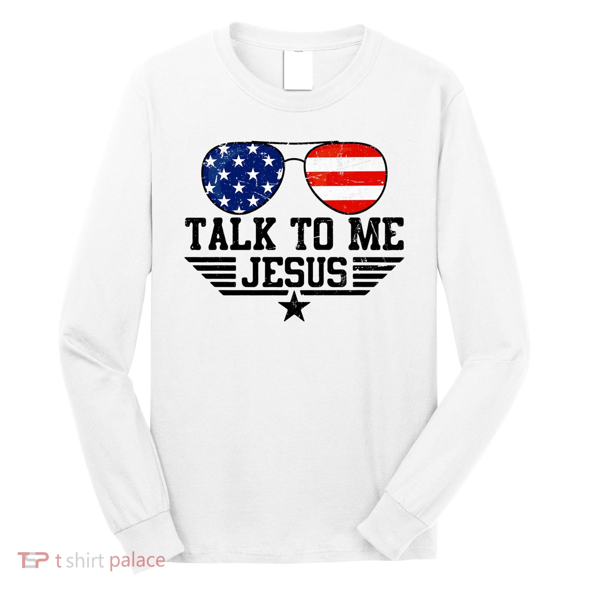 Talk To Me Jesus Glasses Usa Flag Long Sleeve Shirt