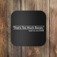 That's Too Much Bacon Said No One Ever Coaster thumb 0