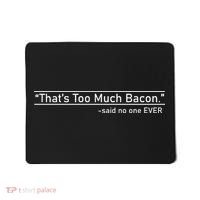 That's Too Much Bacon Said No One Ever Mousepad thumb 0