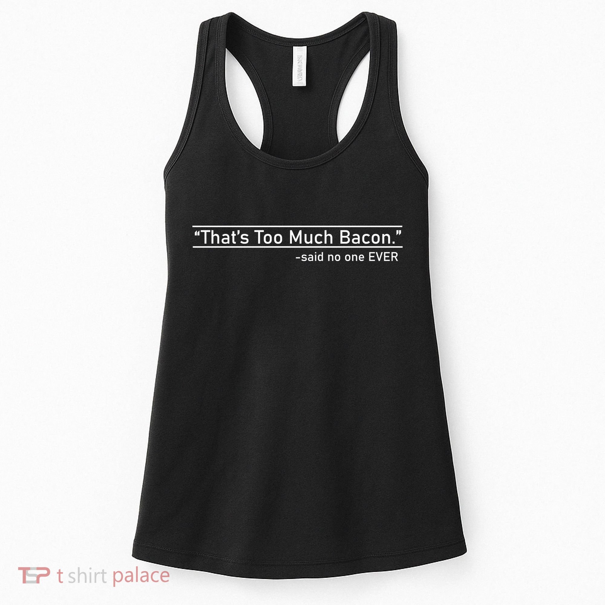 That's Too Much Bacon Said No One Ever Women's Tank Top