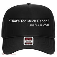 That's Too Much Bacon Said No One Ever Hat thumb 0