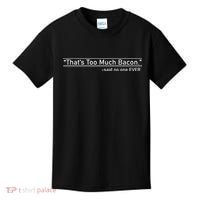 That's Too Much Bacon Said No One Ever Kids T-Shirt thumb 0