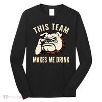 This Team Makes Me Drink Long Sleeve Shirt thumb 0