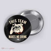 This Team Makes Me Drink Button thumb 0