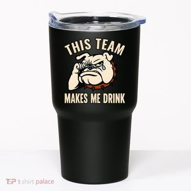 This Team Makes Me Drink Tumbler