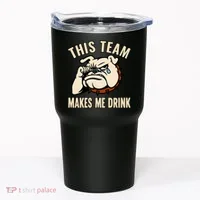 This Team Makes Me Drink Tumbler thumb 0