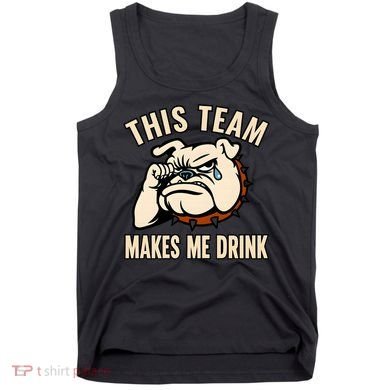 This Team Makes Me Drink Tank Top