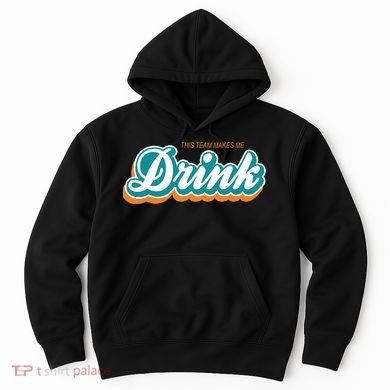 This Team Make Me Drink Miami Football Hoodie