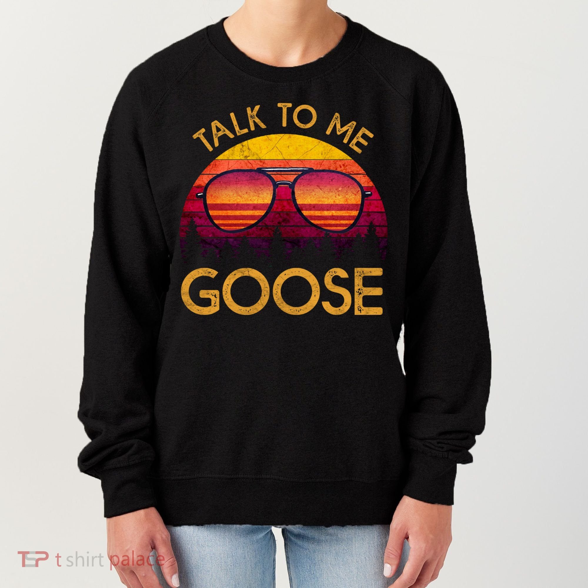 Talk To Me Goose Women's Sweatshirt