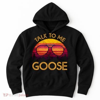 Talk To Me Goose Hoodie