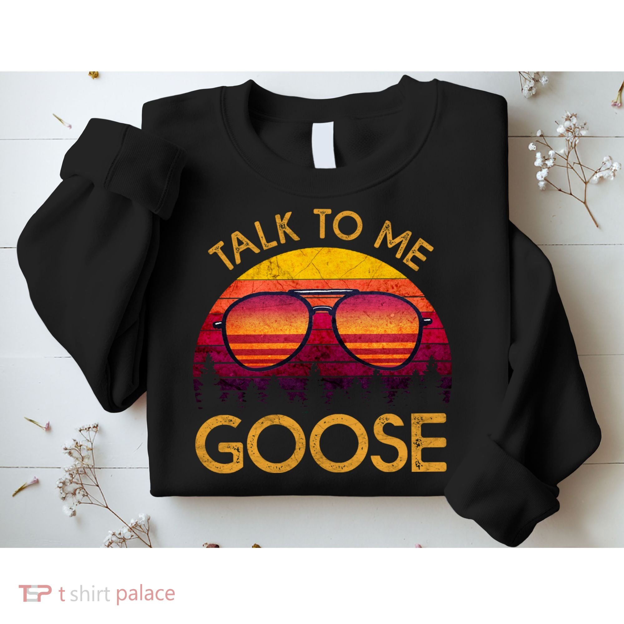 Talk To Me Goose Sweatshirt