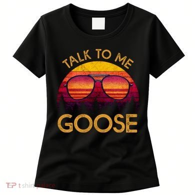 Talk To Me Goose Women's T-Shirt