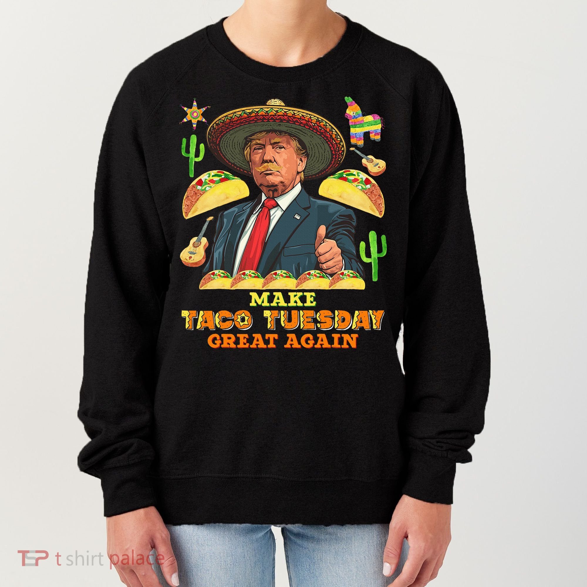 Taco Tuesday Make Taco Tuesday Great Again Donald Trump Taco Women's Sweatshirt