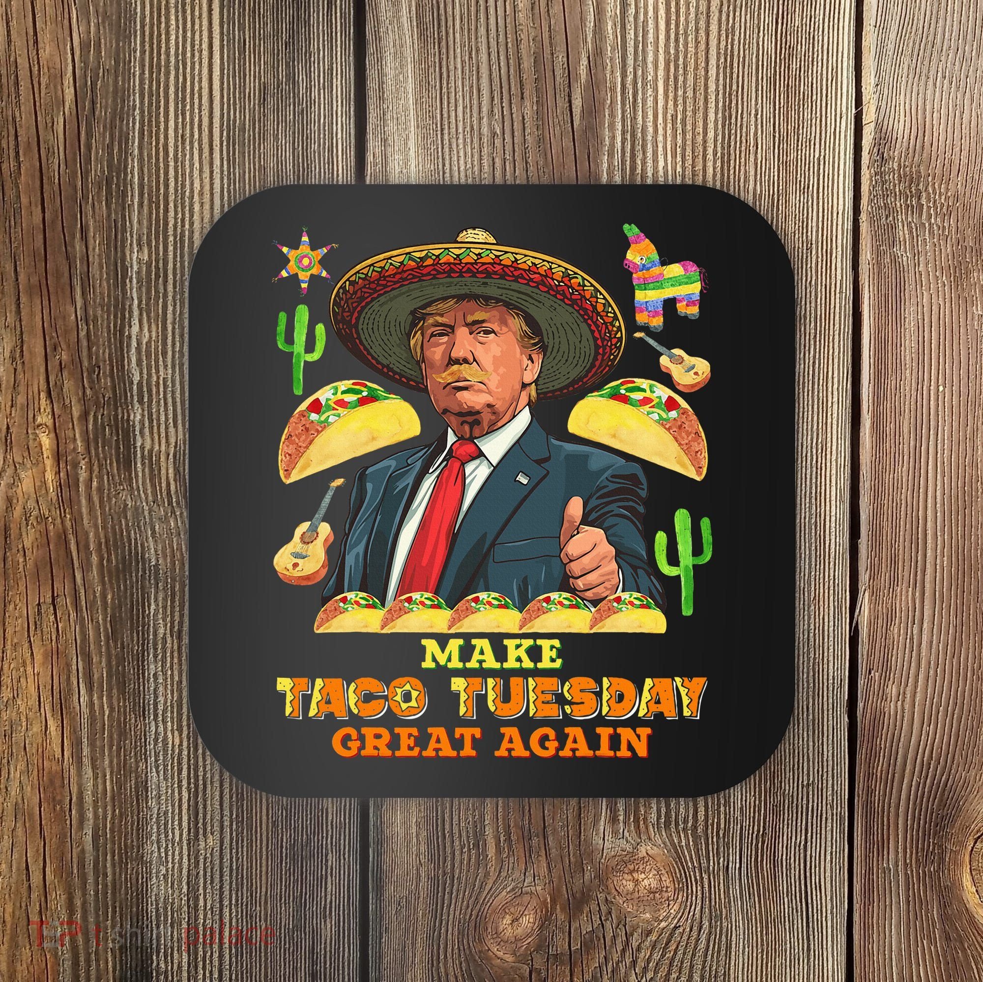 Taco Tuesday Make Taco Tuesday Great Again Donald Trump Taco Coaster