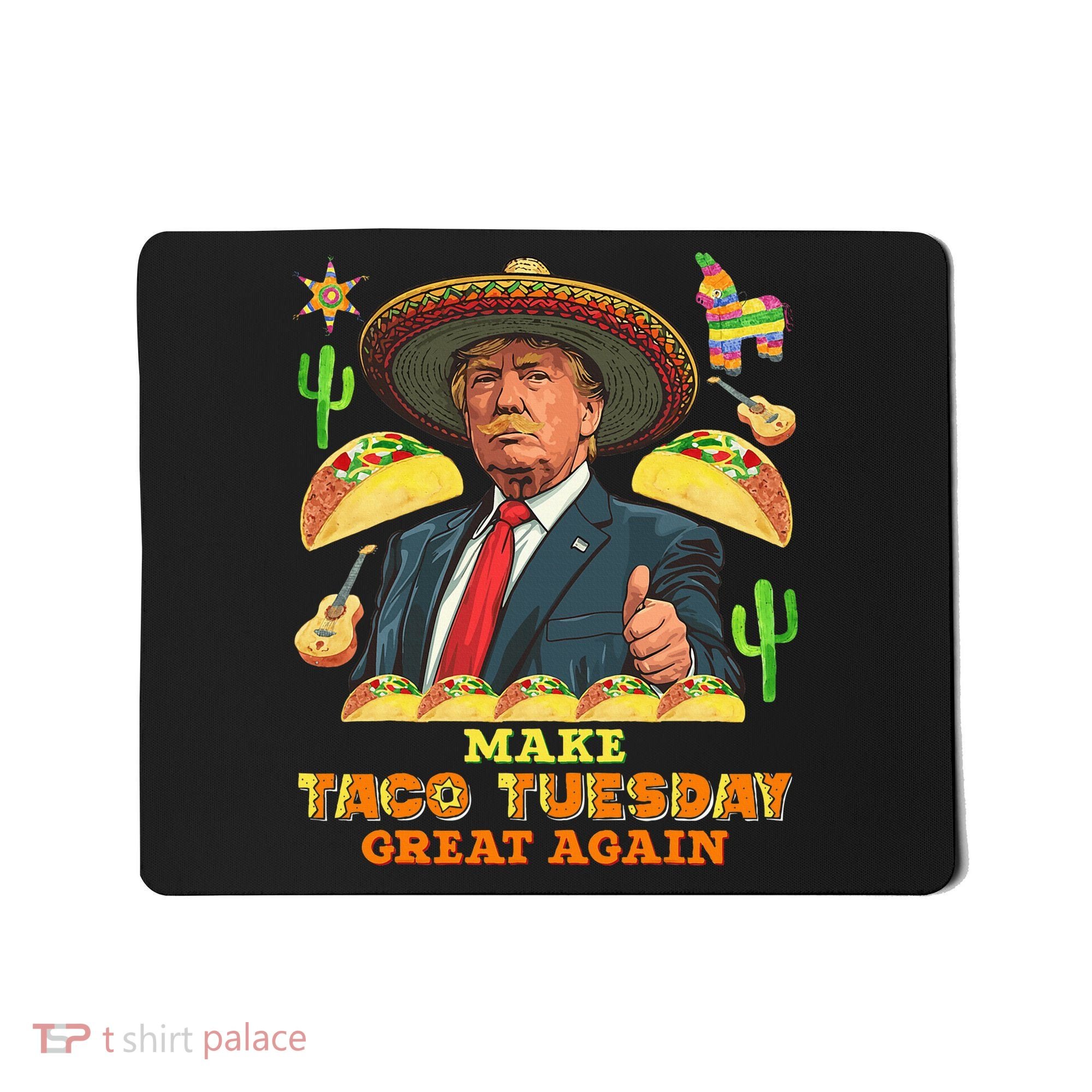 Taco Tuesday Make Taco Tuesday Great Again Donald Trump Taco Mousepad
