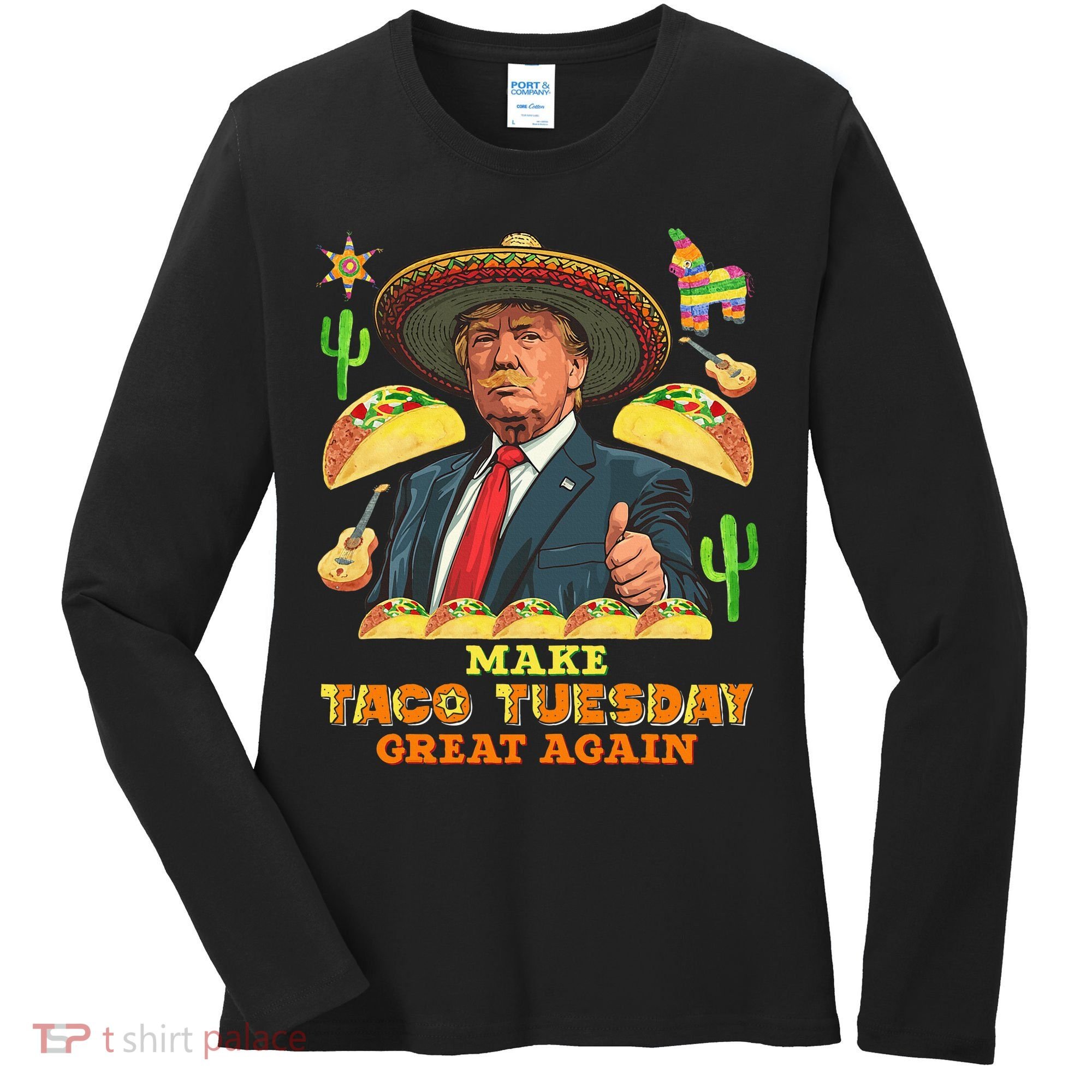 Taco Tuesday Make Taco Tuesday Great Again Donald Trump Taco Women's Long Sleeve Shirt