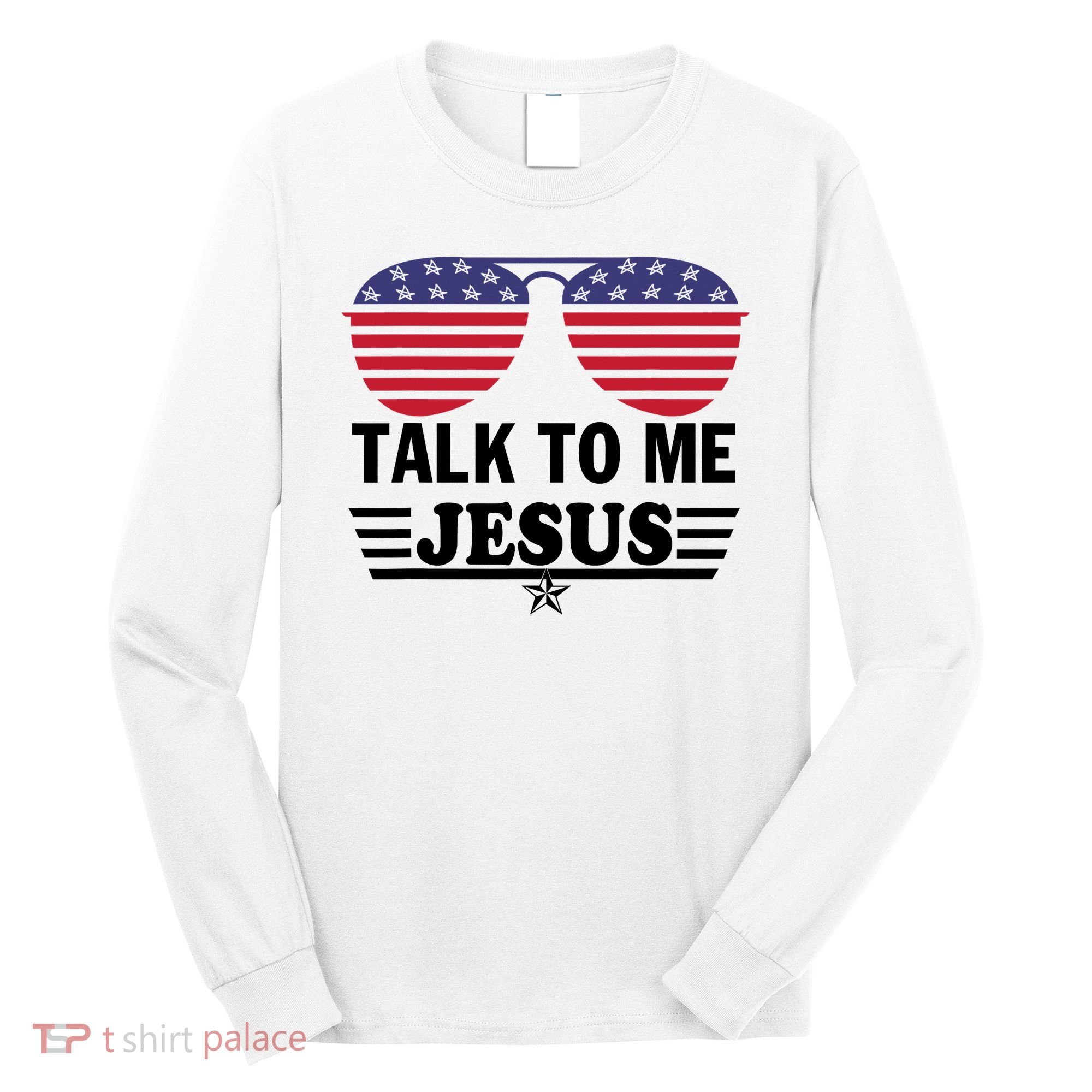 Talk To Me Jesus Glasses US Flag Long Sleeve Shirt