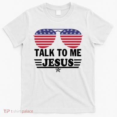 Talk To Me Jesus Glasses US Flag T-Shirt