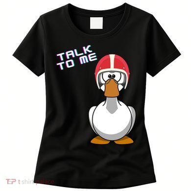 Talk To Me Goose Women's T-Shirt