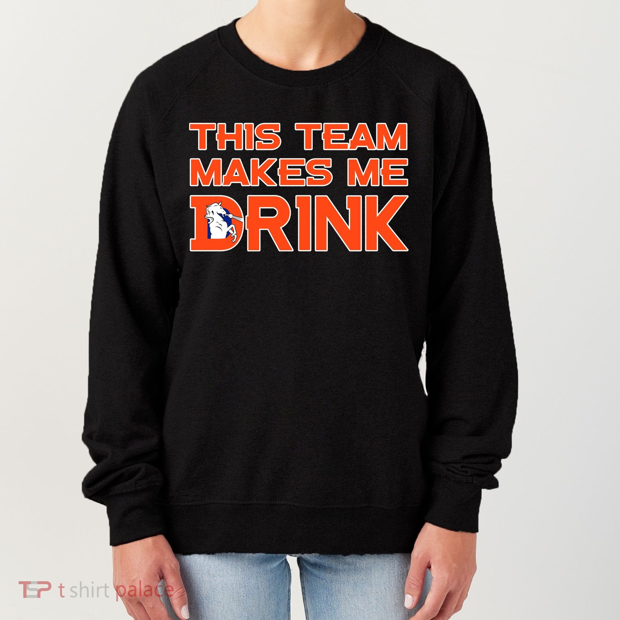 This Team Makes Me Drink Denver Funny Women's Sweatshirt