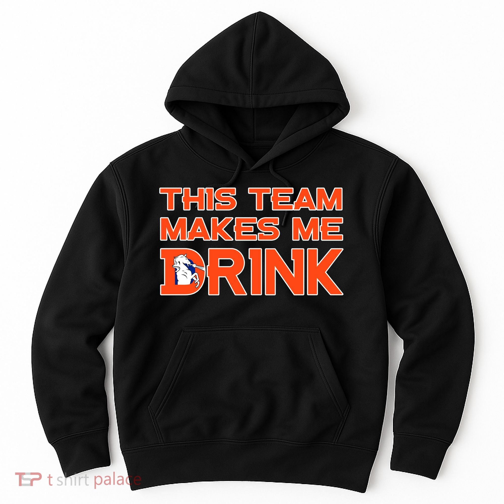 This Team Makes Me Drink Denver Funny Hoodie