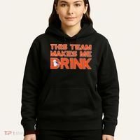 This Team Makes Me Drink Denver Funny Hoodie thumb 5