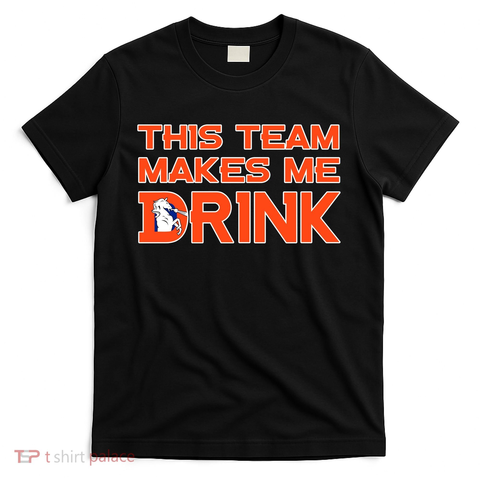This Team Makes Me Drink Denver Funny T-Shirt
