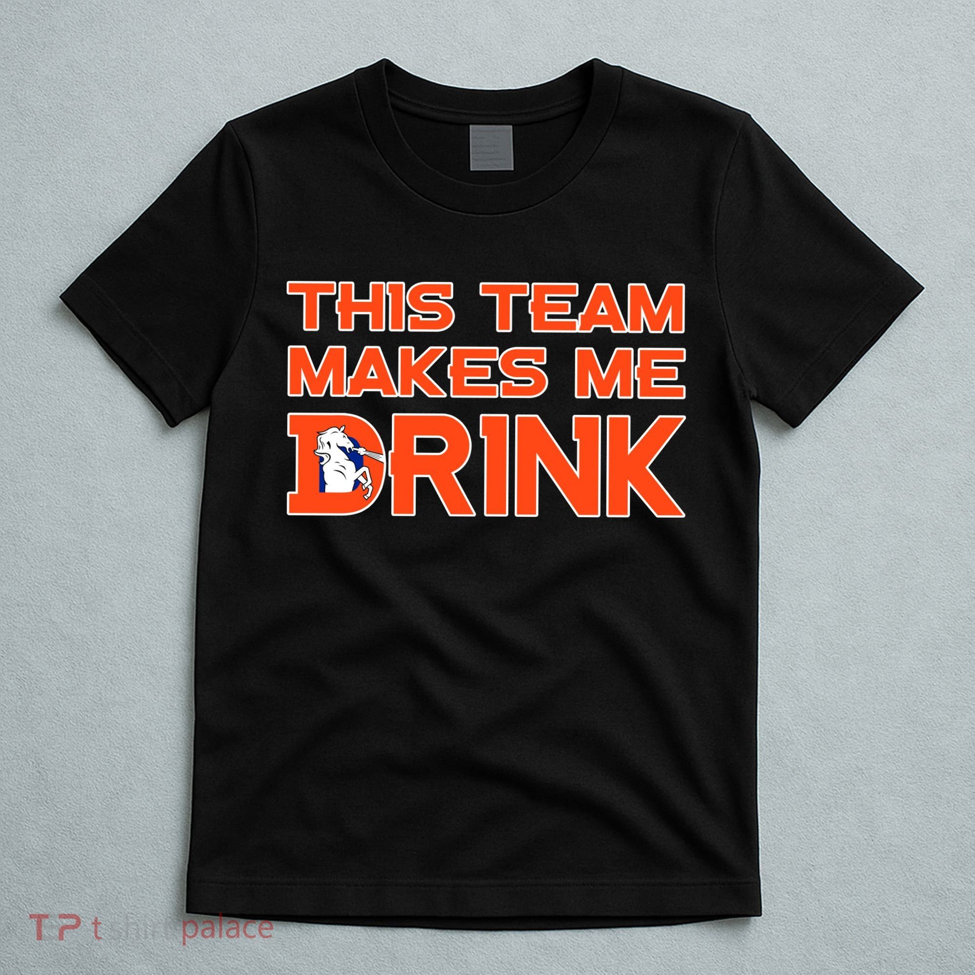 This Team Makes Me Drink Denver Funny T-Shirt