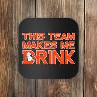 This Team Makes Me Drink Denver Funny Coaster thumb 0