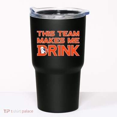 This Team Makes Me Drink Denver Funny Tumbler